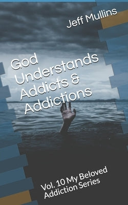 God Understands Addicts & Addictions by Mullins, Jeff