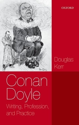 Conan Doyle: Writing, Professi & Pract P by Kerr