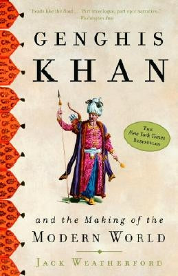 Genghis Khan and the Making of the Modern World by Weatherford, Jack