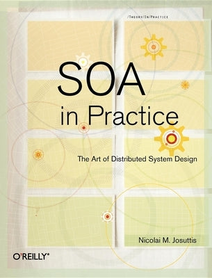 Soa in Practice: The Art of Distributed System Design by Josuttis, Nicolai M.