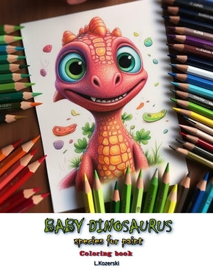 Baby Dinosaurs: Species for Paint by Kozerski, L.