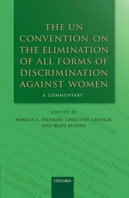 The Un Convention on the Elimination of All Forms of Discrimination Against Women: A Commentary by Freeman, Marsha A.
