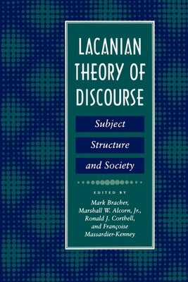 Lacanian Theory of Discourse: Subject, Structure, and Society by Bracher, Mark