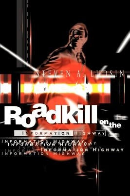 Roadkill on the Information Highway by Ludsin, Steven A.