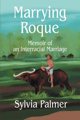 Marrying Roque: Memoir of an Interracial Marriage by Palmer, Sylvia