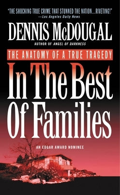 In the Best of Families: The Anatomy of a True Tragedy by McDougal, Dennis