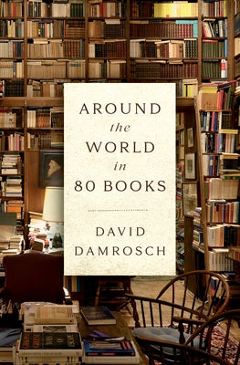 Around the World in 80 Books by Damrosch, David