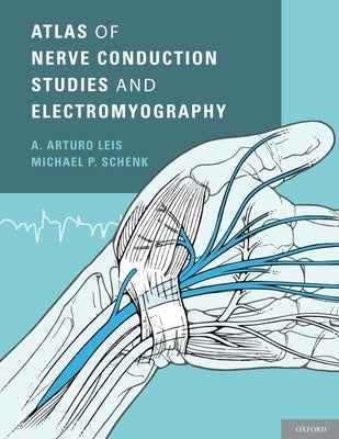 Atlas of Nerve Conduction Studies and Electromyography by Leis, A. Arturo