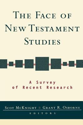 The Face of New Testament Studies: A Survey of Recent Research by McKnight, Scot