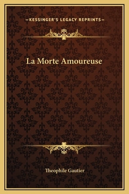 La Morte Amoureuse by Gautier, Theophile