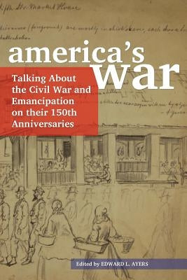 America's War: Talking about the Civil War and Emancipation on Their 150th Anniversaries by American Library Association