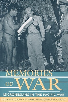 Memories of War: Micronesians in the Pacific War by Falgout, Suzanne