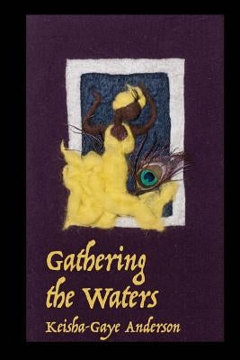 Gathering the Waters by Anderson, Keisha-Gaye