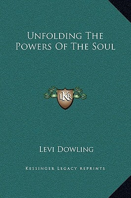 Unfolding the Powers of the Soul by Dowling, Levi