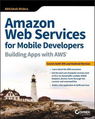 Amazon Web Services for Mobile Developers: Building Apps with Aws by Mishra, Abhishek