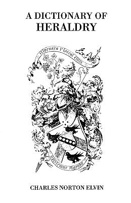 Dictionary of Heraldry by Elvin, Charles N.