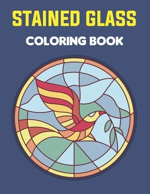 Stained Glass Coloring Book: An Adult Coloring Book Featuring the Beautiful Animal, Flowers, Neture and more for Stress Relief and Relaxation. by Lorris Press, Naura