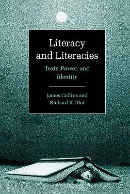 Literacy and Literacies: Texts, Power, and Identity by Collins, James