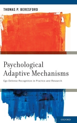 Psychological Adaptive Mechanisms: Ego Defense Recognition in Practice and Research by Beresford MD, Thomas P.
