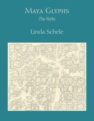 Maya Glyphs: The Verbs by Schele, Linda