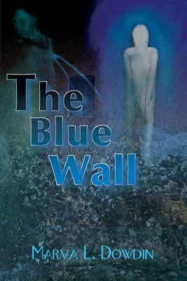 The Blue Wall by Dowdin, Marva L.