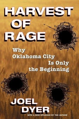 Harvest of Rage: Why Oklahoma City Is Only the Beginning by Dyer, Joel