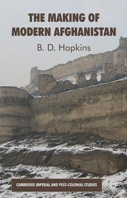 The Making of Modern Afghanistan by Hopkins, B.