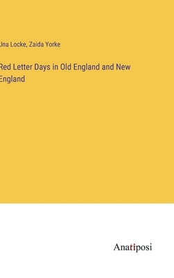 Red Letter Days in Old England and New England by Locke, Una
