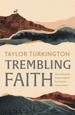 Trembling Faith: How a Distressed Prophet Helps Us Trust God in a Chaotic World by Turkington, Taylor