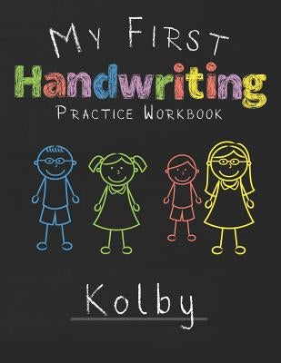 My first Handwriting Practice Workbook Kolby: 8.5x11 Composition Writing Paper Notebook for kids in kindergarten primary school I dashed midline I For by Publshing, Kolby