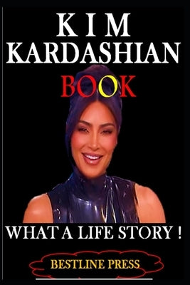 Kim Kardashian Book: What a Life Story! by Press, Bestline