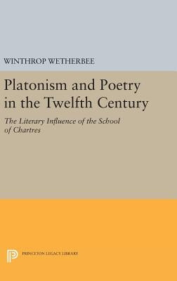 Platonism and Poetry in the Twelfth Century: The Literary Influence of the School of Chartres by Wetherbee, Winthrop