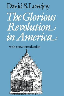The Glorious Revolution in America by Lovejoy, David S.