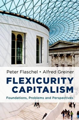 Flexicurity Capitalism: Foundations, Problems, and Perspectives by Flaschel, Peter