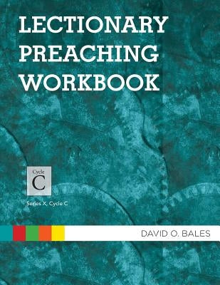 Lectionary Preaching Workbook: Series X, Cycle C by Bales, David O.