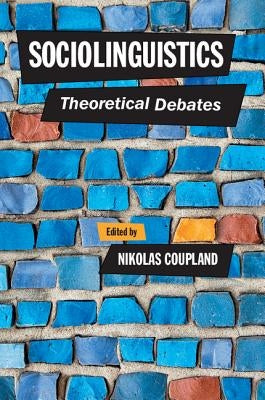 Sociolinguistics: Theoretical Debates by Coupland, Nikolas