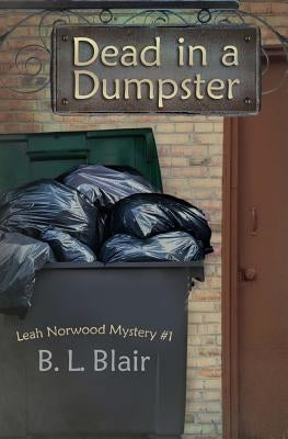 Dead in a Dumpster: Leah Norwood Mystery #1 by Blair, B. L.
