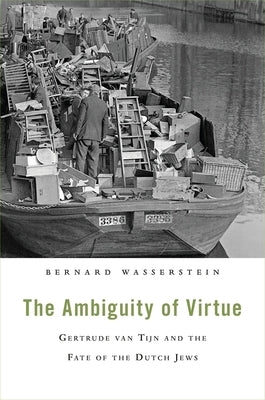 The Ambiguity of Virtue: Gertrude Van Tijn and the Fate of the Dutch Jews by Wasserstein
