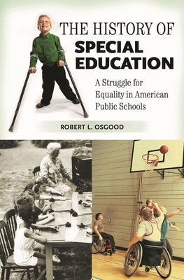 The History of Special Education: A Struggle for Equality in American Public Schools by Osgood, Robert