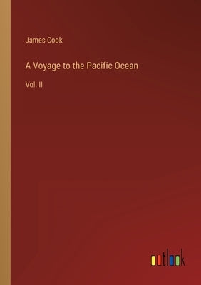 A Voyage to the Pacific Ocean: Vol. II by Cook, James