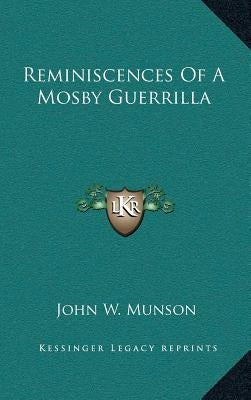Reminiscences Of A Mosby Guerrilla by Munson, John W.