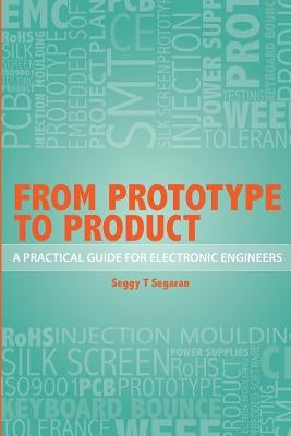 From Prototype to Product: A Practical Guide for Electronic Engineers by Segaran, Seggy T.