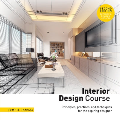 Interior Design Course: Principles, Practices, and Techniques for the Aspiring Designer by Tangaz, Tomris