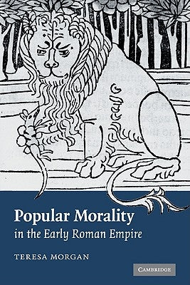 Popular Morality in the Early Roman Empire by Morgan, Teresa