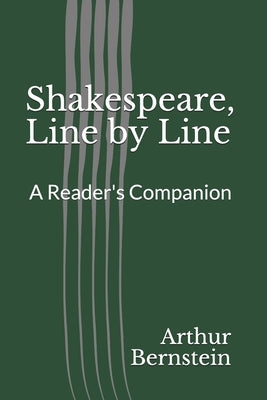Shakespeare, Line by Line: A Reader's Companion by Bernstein, Arthur J.