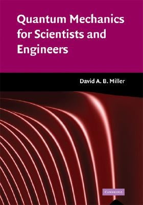Quantum Mechanics for Scientists and Engineers by Miller, David A. B.