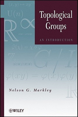 Topological Groups: An Introduction by Markley, Nelson G.