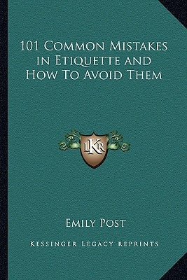 101 Common Mistakes in Etiquette and How to Avoid Them by Post, Emily