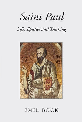 Saint Paul: Life, Epistles and Teaching by Bock, Emil