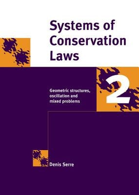 Systems of Conservation Laws 2: Geometric Structures, Oscillations, and Initial-Boundary Value Problems by Serre, Denis